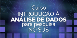 Introdução à Análise de Dados para pesquisa no SUS - 1º Oferta